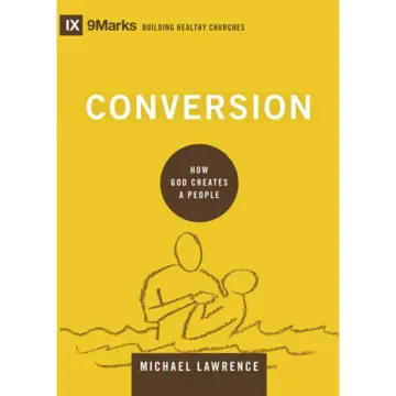 Conversion: How God Creates a People (Building Healthy Churches)