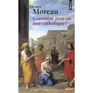 Comment peut-on être catholique ?
