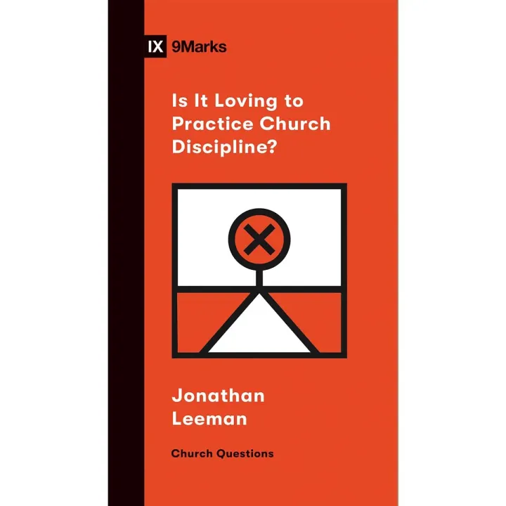 Is It Loving to Practice Church Discipline?