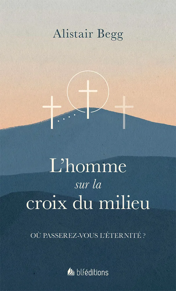 L'homme sur la croix du milieu; Où passerez-vous l'éternité ?